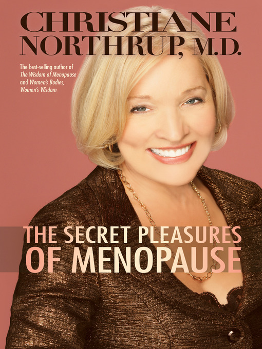 Title details for The Secret Pleasures of Menopause by Christiane Northrup, M.D. - Available